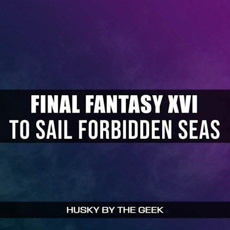 To Sail Forbidden Seas (From Final Fantasy XVI) (Metal Version) | Boomplay Music