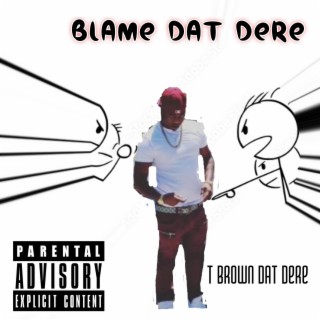 Blame Dat Dere