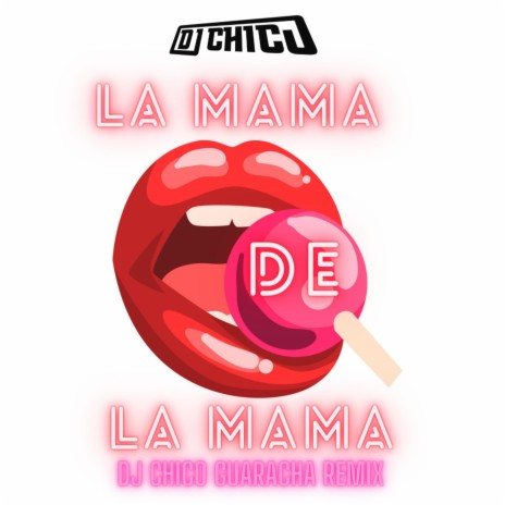 La Mama De La Mama Dj Chico Guaracha Remix | Boomplay Music