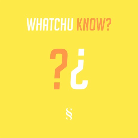 Whatchu Know? | Boomplay Music