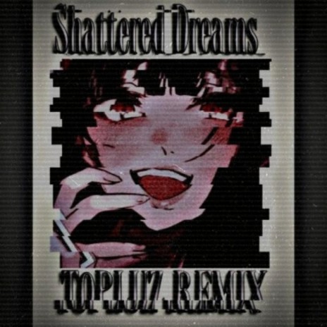 Shattered Dreams (T0pluz Remix)