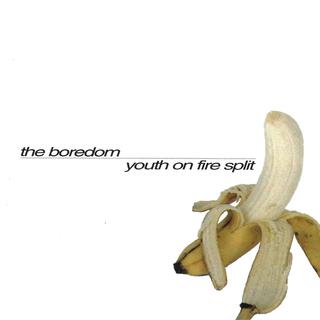 The Boredom Youth On Fire Split