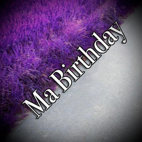 Ma Birthday | Boomplay Music