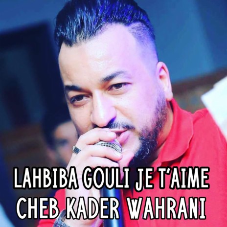 Lahbiba Gouli Je t'aime | Boomplay Music