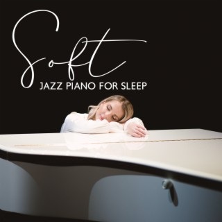 Soft Jazz Piano for Sleep: Relaxing & Smooth Music, Babies Sleeping Piano Lullabies, Deep Sleep Hypnosis