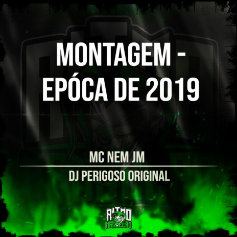 Montagem - Epóca de 2019 ft. DJ Perigoso Original | Boomplay Music