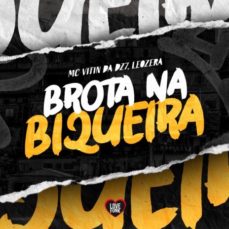 Brota na Biqueira ft. Love Funk & LeoZera | Boomplay Music