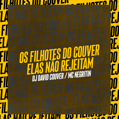 OS FILHOTES DO COUVER, ELAS NÃO REJEITAM ft. MC Negritin | Boomplay Music