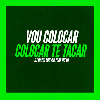 VOU COLOCAR, COLOCAR TE TACAR