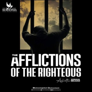 THE AFFLICTIONS OF THE RIGHTEOUS WITH APOSTLE JOSHUA SELMAN II04I06I2023II