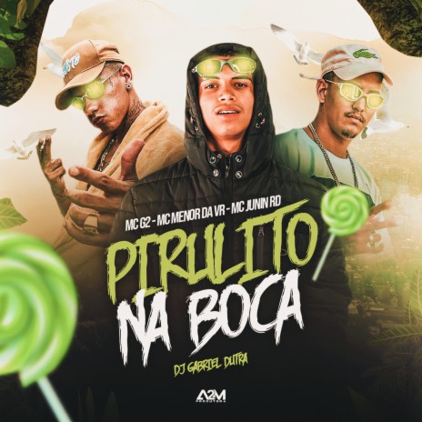 Pirulito na Boca ft. Mc Menor da VR, Mc G2 & Dj Gabriel Dutra | Boomplay Music