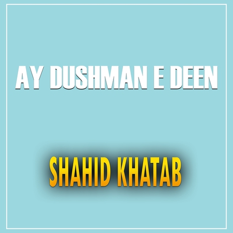 Ay Dushman E Deen | Boomplay Music
