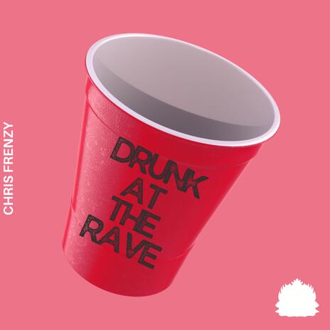 Drunk At The Rave | Boomplay Music