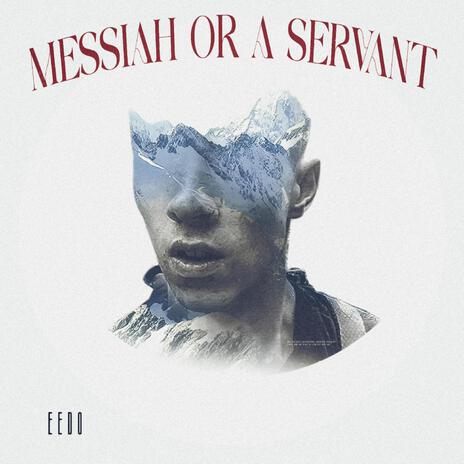 Messiah or a Servant | Boomplay Music