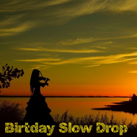 Birtday Slow Drop