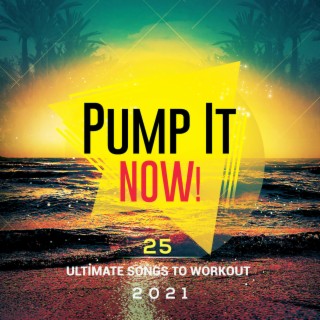 Pump it Now! 25 Ultimate Songs To Workout 2021