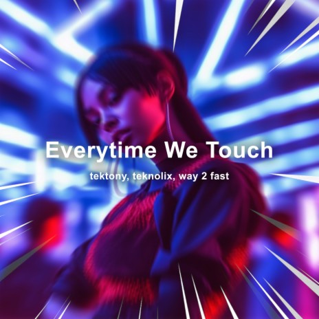 Everytime We Touch (Techno) ft. teknolix & Way 2 Fast | Boomplay Music