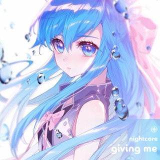 Giving Me - Nightcore