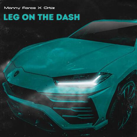 Leg on the dash ft. Ortiz & Gravity in Space | Boomplay Music