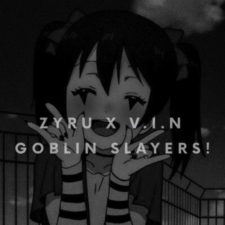 Goblin Slayers! ft. V.I.N | Boomplay Music