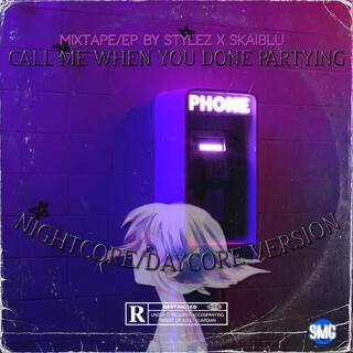 CALL ME WHEN YOU DONE PARTYING (Daycore Version)