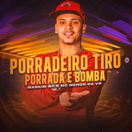 Porradeiro Tiro Porrada e Bomba ft. Mc Menor Da VR | Boomplay Music