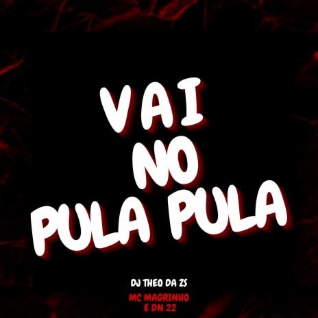 Vai no Pula Pula ft. MC Magrinho & DN22 | Boomplay Music