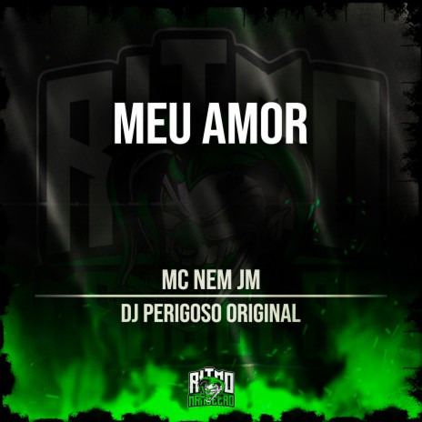 Meu Amor ft. DJ Perigoso Original | Boomplay Music