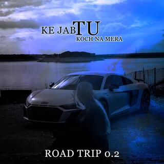 Road Trip 0.2 (Ke jab tu koch na mera) (Road Trip 0.2)