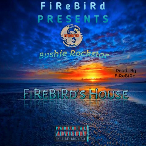 Firebird's House ft. Bushie Rockstar