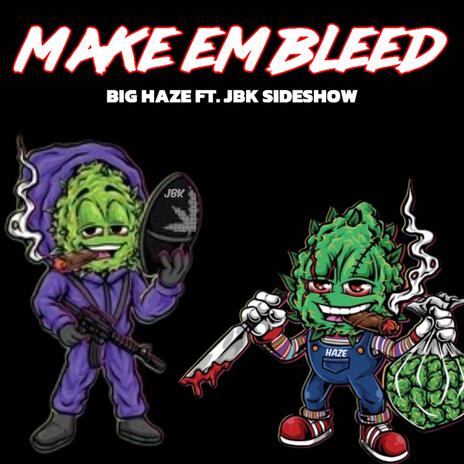 Make Em Bleed ft. JBK Sideshow | Boomplay Music