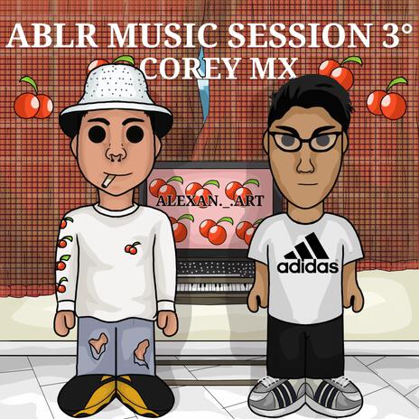 Ablr Music Sessions, Vol. 3 ft. Corey MX | Boomplay Music