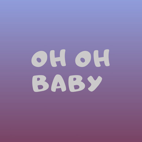 Oh Oh Baby | Boomplay Music
