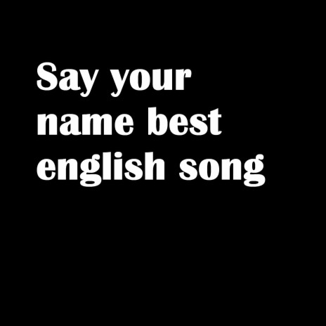 Say your name best english song | Boomplay Music