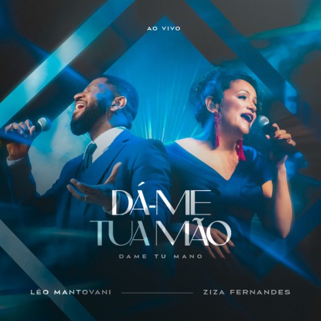 Dá-Me Tua Mão / Dame Tu Mano (Ao Vivo) ft. Ziza Fernandes | Boomplay Music