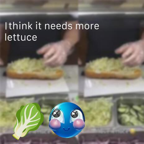 uh i think it needs more lettuce | Boomplay Music