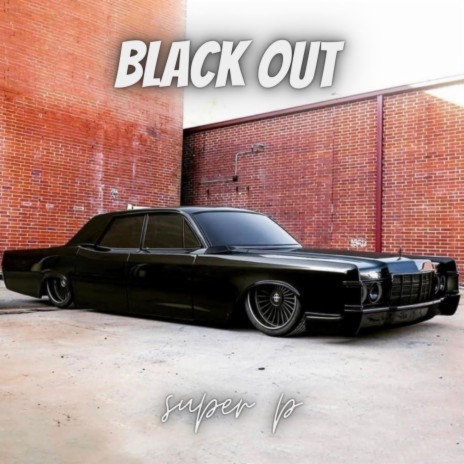 BLACK OUT ft. SUPER P | Boomplay Music
