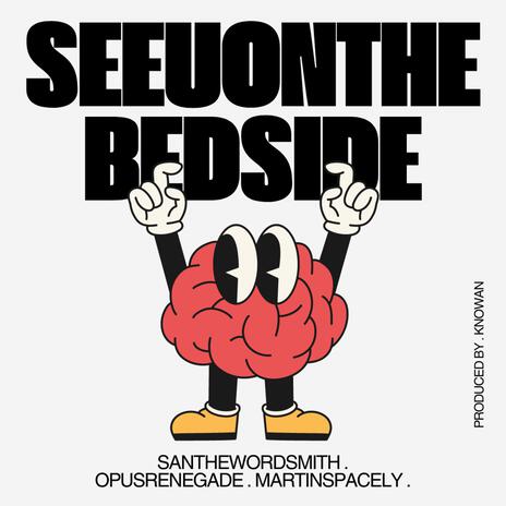 SEEUONTHEBEDSIDE ft. OPUS RENEGADE & MARTIN SPACELY | Boomplay Music