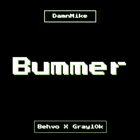 Bummer ft. Behvo & Gray10k