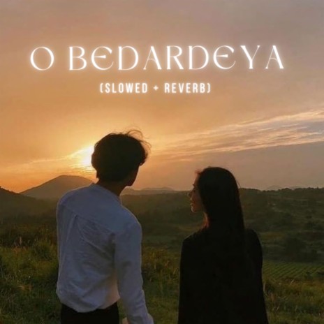 O Bedardeya (Slowed + Reverb) | Boomplay Music