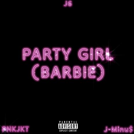 Party Girl (Barbie) ft. PNKJKT & J-Minu$ | Boomplay Music