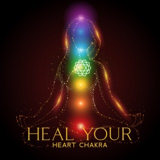 Heal Your Heart Chakra: Aura Cleanse, Chakra Healing Meditation Music
