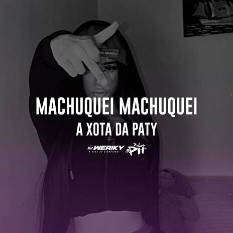 Machuquei Machuquei A Xota Da Paty ft. DJ Weriky | Boomplay Music