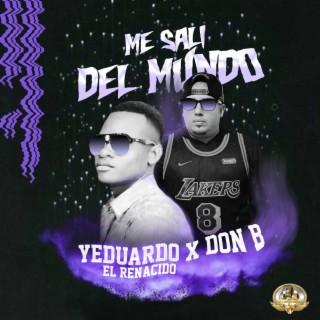 Me Sali Del Mundo (Yeduardo El Renaci2 Remix)