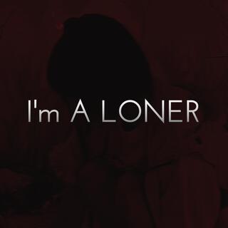 I'm A LONER