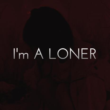 I'm A LONER | Boomplay Music