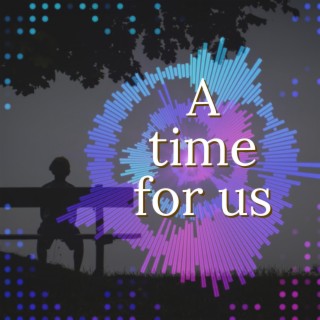 A Time For Us