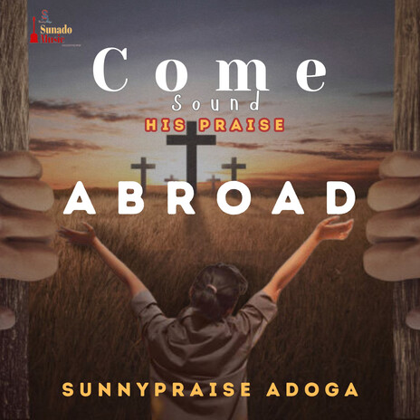 Come Sound His Praise Abroad | Boomplay Music