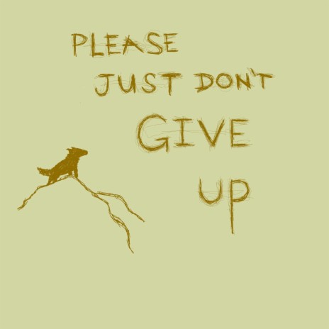 Please Just Don't Give Up