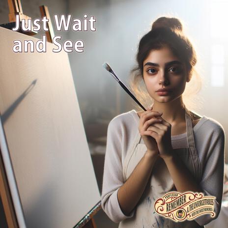 Just Wait and See | Boomplay Music